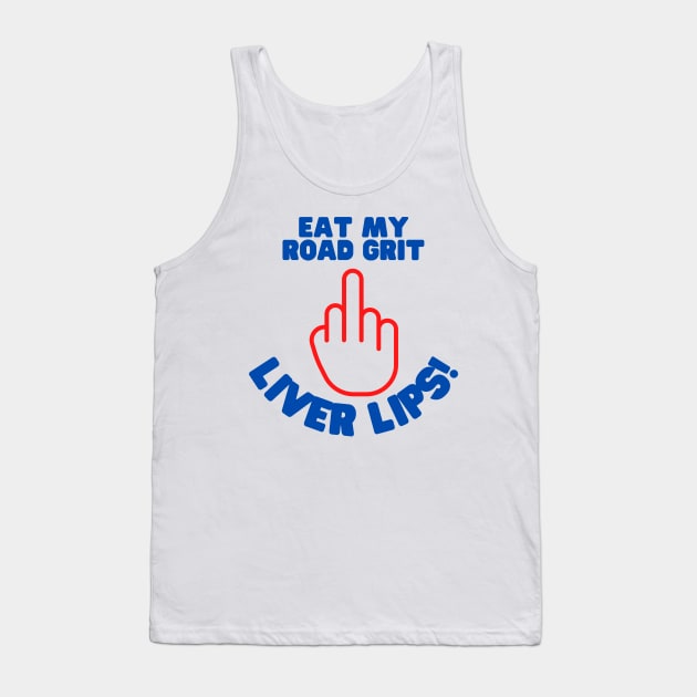 Eat My Road Grit Liver Lips! - Funny Clark Griswold Quote Tank Top by FourMutts